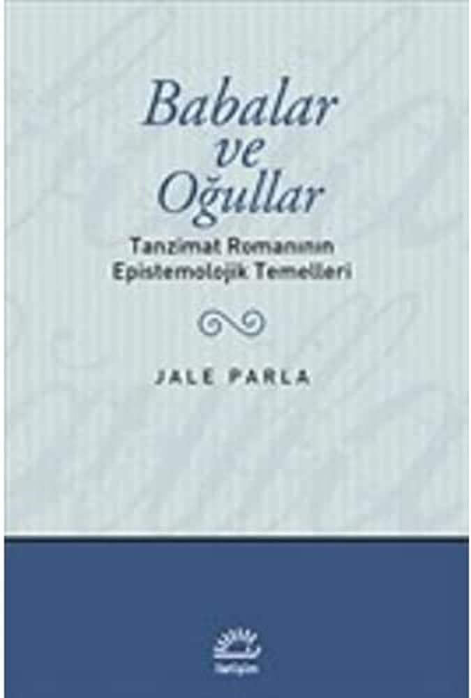 Babalar ve Oğullar - Tanzimat Romanının Epistemolojik Temelleri