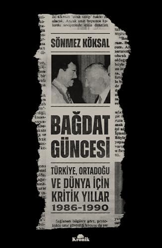 Bağdat Güncesi - Türkiye Ortadoğu ve Dünya İçin Kritik Yıllar 1986 - 1990