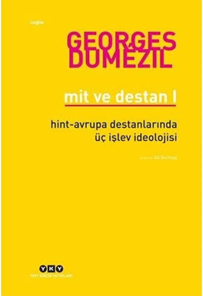 Mit ve Destan I - Hint-Avrupa Halklarının Destanlarında Üç İşlev İdeolojisi