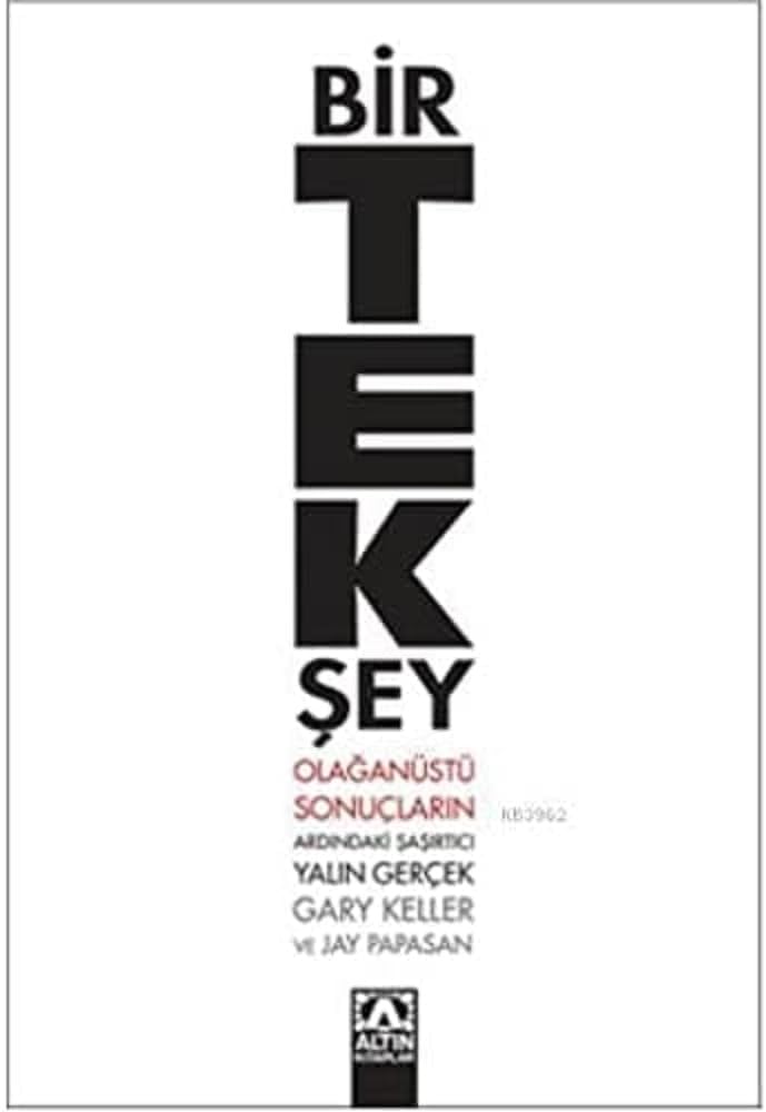 BİR TEK ŞEY: Olağanüstü Sonuçların Ardındaki Şaşırtıcı Yalın Gerçek