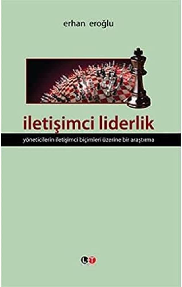 İletişimci Liderlik Yöneticilerin İletişimci Biçimleri Üzerine Bir Araştırma