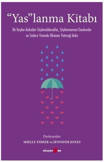 “Yas”lanma Kitabı: Bir Kaybın Ardından Söylenebilecekler, Söylenmemesi Gerekenler ve Sadece Yanında Olmanın Yeteceği Anlar