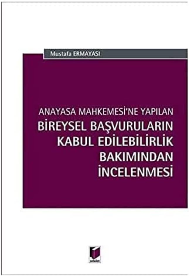 Anayasa Mahkemesi'ne Yapılan Bireysel Başvuruların Kabul Edilebilirlik Bakımından İncelenmesi