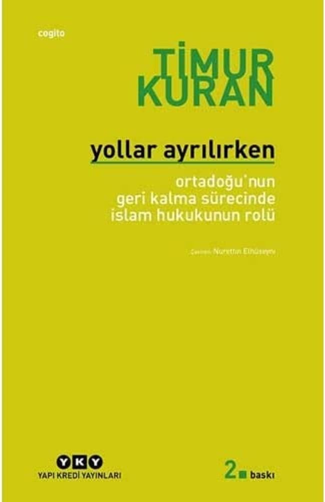 Yollar Ayrılırken - Ortadoğu'nun Geri Kalma Sürecinde İslam Hukukunun Rolü: Ortadoğu'nun Geri Kalma Sürecinde İslam Hukunun Rolü