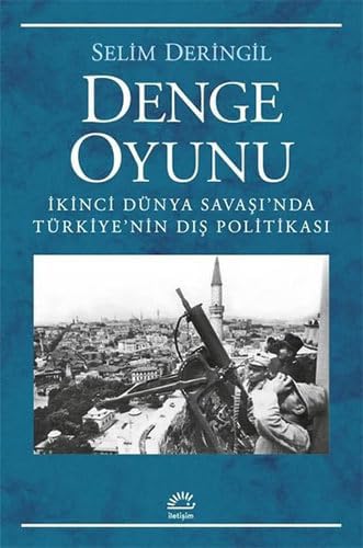 Denge Oyunu: İkinci Dünya Savaşı'nda Türkiye'nin Dış Politikası