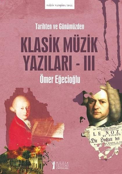 Klasik Müzik Yazıları - 3: Tarihten ve Günümüzden (Kapak Değişebilir)