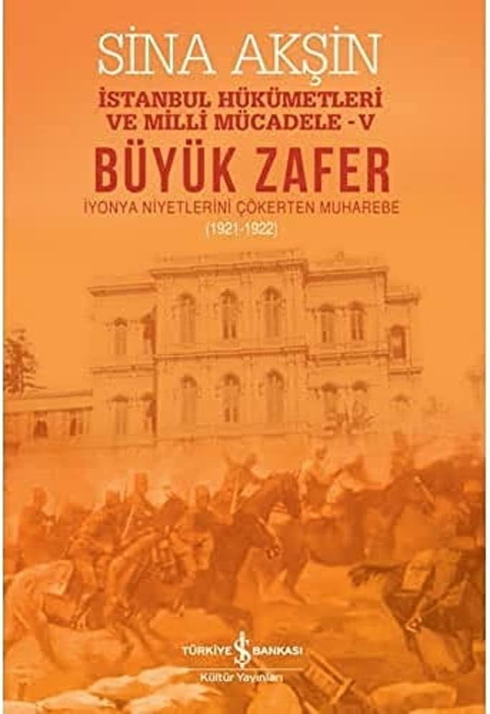 Büyük Zafer - İstanbul Hükümetleri ve Milli Mücadele - V: İyonya Niyetlerini Çökerten Muharebe (1921-1922)