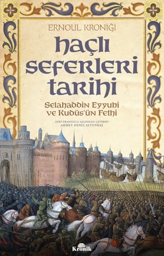 Haçlı Seferleri Tarihi: Selahaddin Eyyübi ve Kudüs'ün Fethi