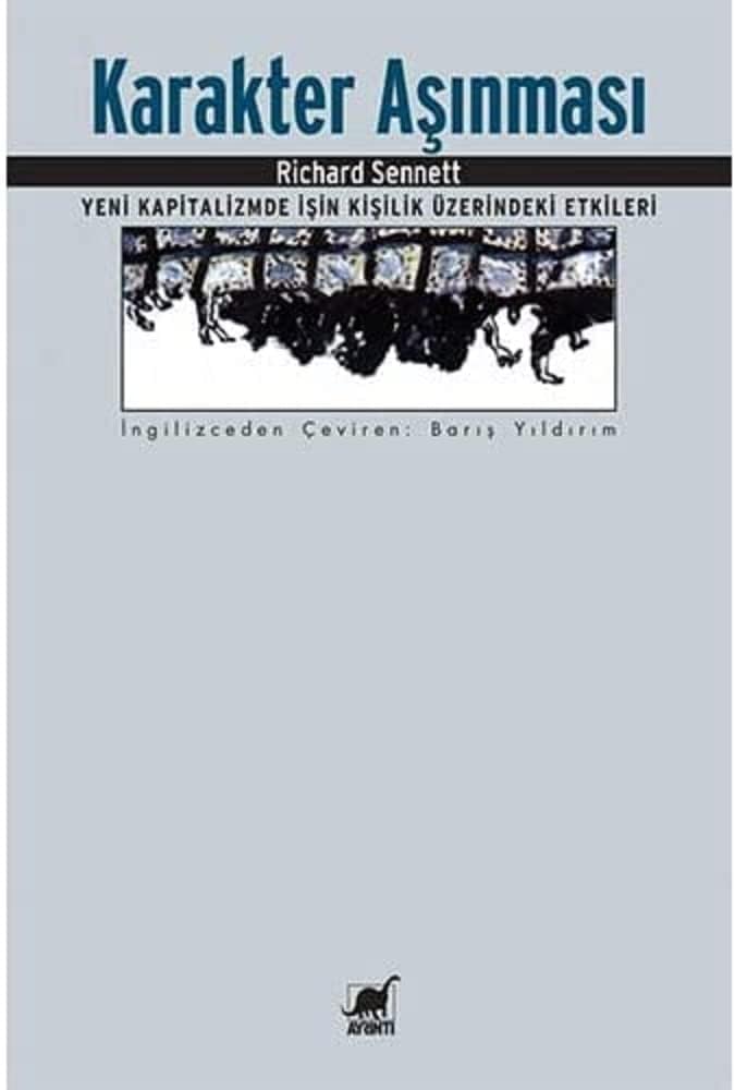 Karakter Aşınması: Yeni Kapitalizmde İşin Kişilik Üzerindeki Etkileri
