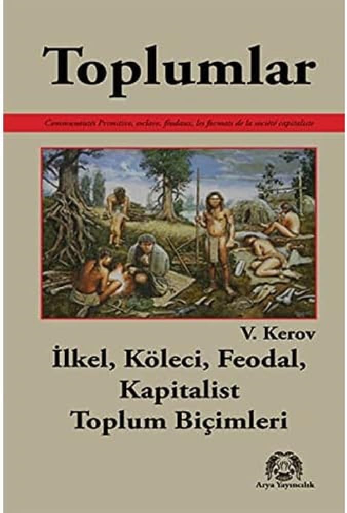 Toplumlar: İlkel, Köleci, Feodal, Kapitalist Toplum Biçimleri