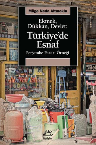 EKMEK, DÜKKAN, DEVLET: TÜRKİYE'DE ESNAF - PERŞEMBE PAZARI ÖRNEĞİ