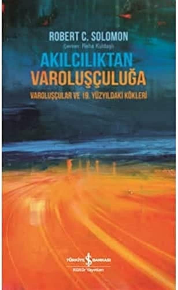 Akılcılıktan Varoluşçuluğa: Varoluşçular ve 19. Yüzyıldaki Kökleri
