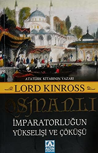 Osmanlı - İmparatorluğun Yükselişi ve Çöküşü: Atatürk Kitabının Yazarı
