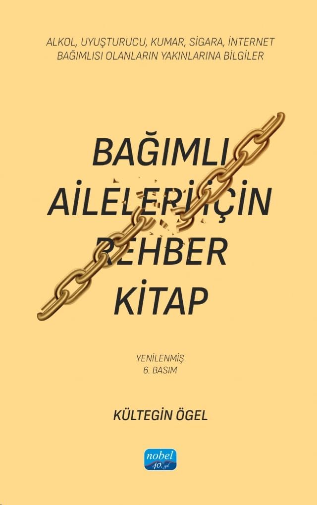 Bağımlı Aileleri İçin Rehber Kitap: Alkol, Uyuşturucu, Kumar, Sigara, İnternet Bağımlısı Olanların Yakınlarına Bilgiler