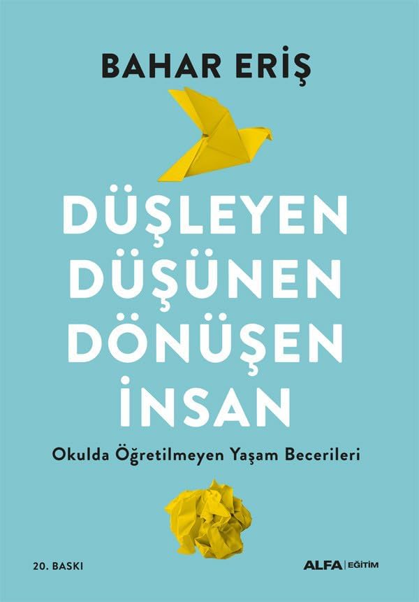 Düşleyen Düşünen Dönüşen İnsan: Okulda Öğretilmeyen Yaşam Becerileri