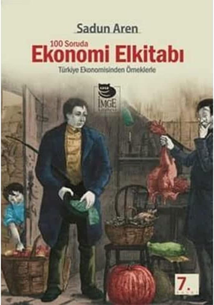 100 Soruda Ekonomi El Kitabı: Türkiye Ekonomisinden Örneklerle