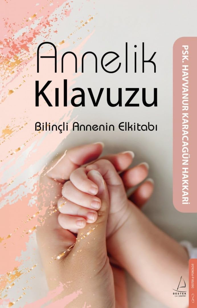 Annelik Kılavuzu: Bilinçli Annenin Elkitabı