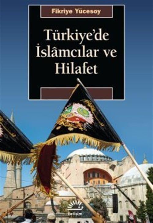 TÜRKİYE'DE İSLÂMCILAR VE HİLAFET