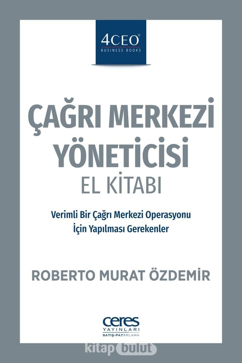 Çağrı Merkezi Yöneticisi El Kitabı: Verimli Bir Çağrı Merkezi Operasyonu İçin Yapılması Gerekenler