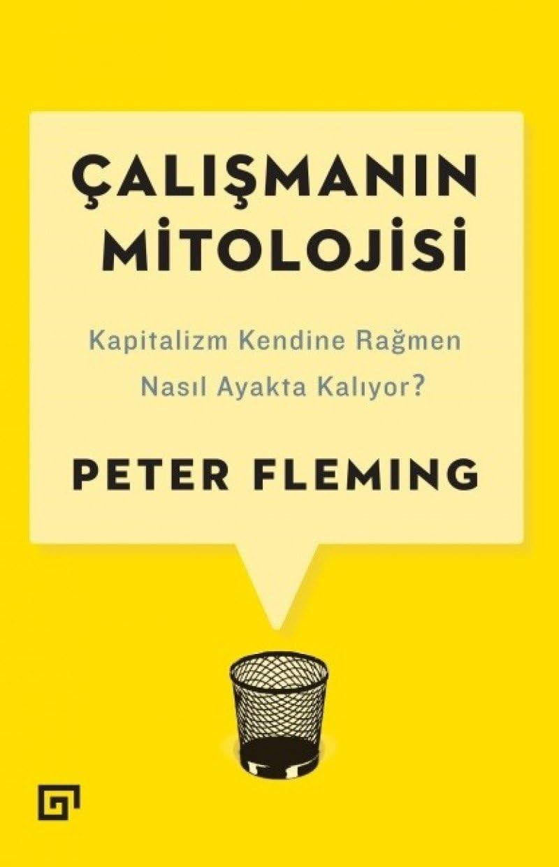 Çalışmanın Mitolojisi: Kapitalizm Kendine Rağmen Nasıl Ayakta Kalıyor?