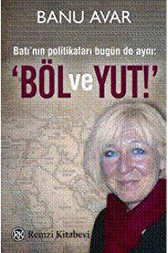Böl ve Yut: Batı’nın Politikaları Bugün de Aynı