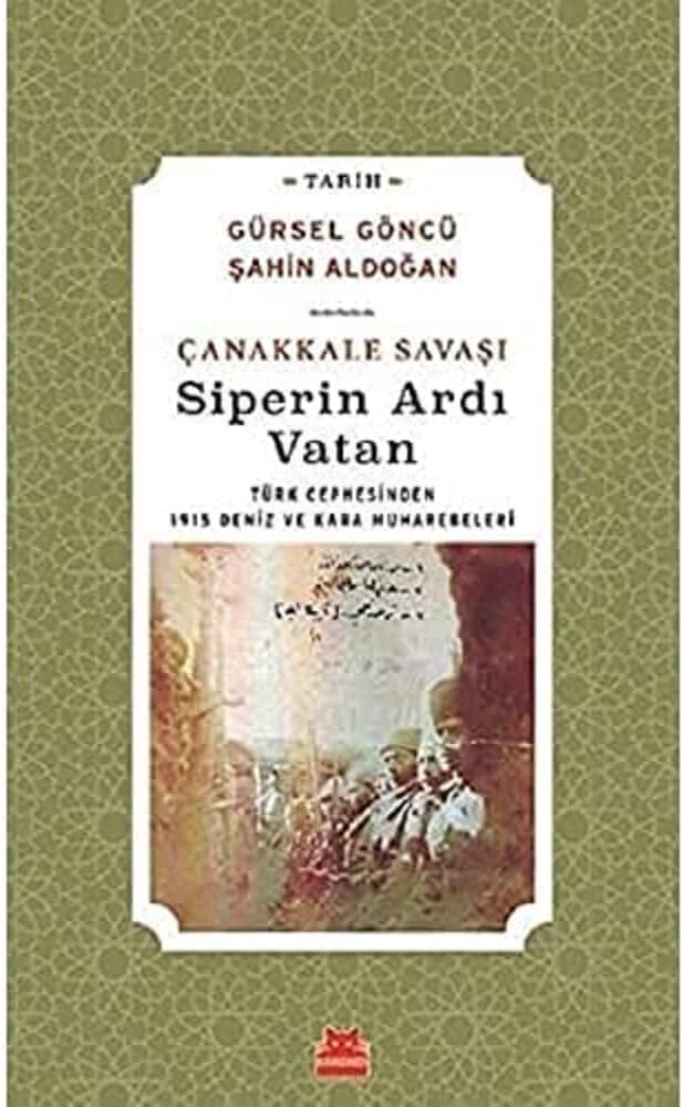 Çanakkale Savaşı Siperin Ardı Vatan: Türk Cephesinden 1915 Deniz ve Kara Muharebeleri
