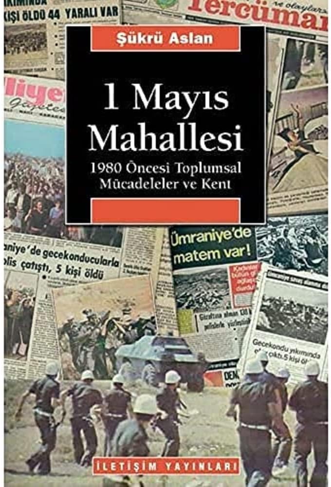 1 Mayıs Mahallesi: 1980 Öncesi Toplumsal Mücadeleler ve Kent