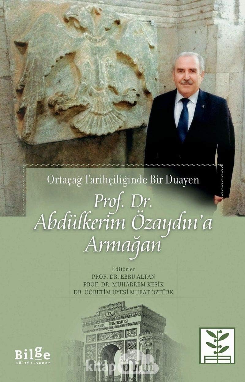 Prof. Dr. Abdülkerim Özaydın'a Armağan; Ortaçağ Tarihçiliğinde Bir Duayen