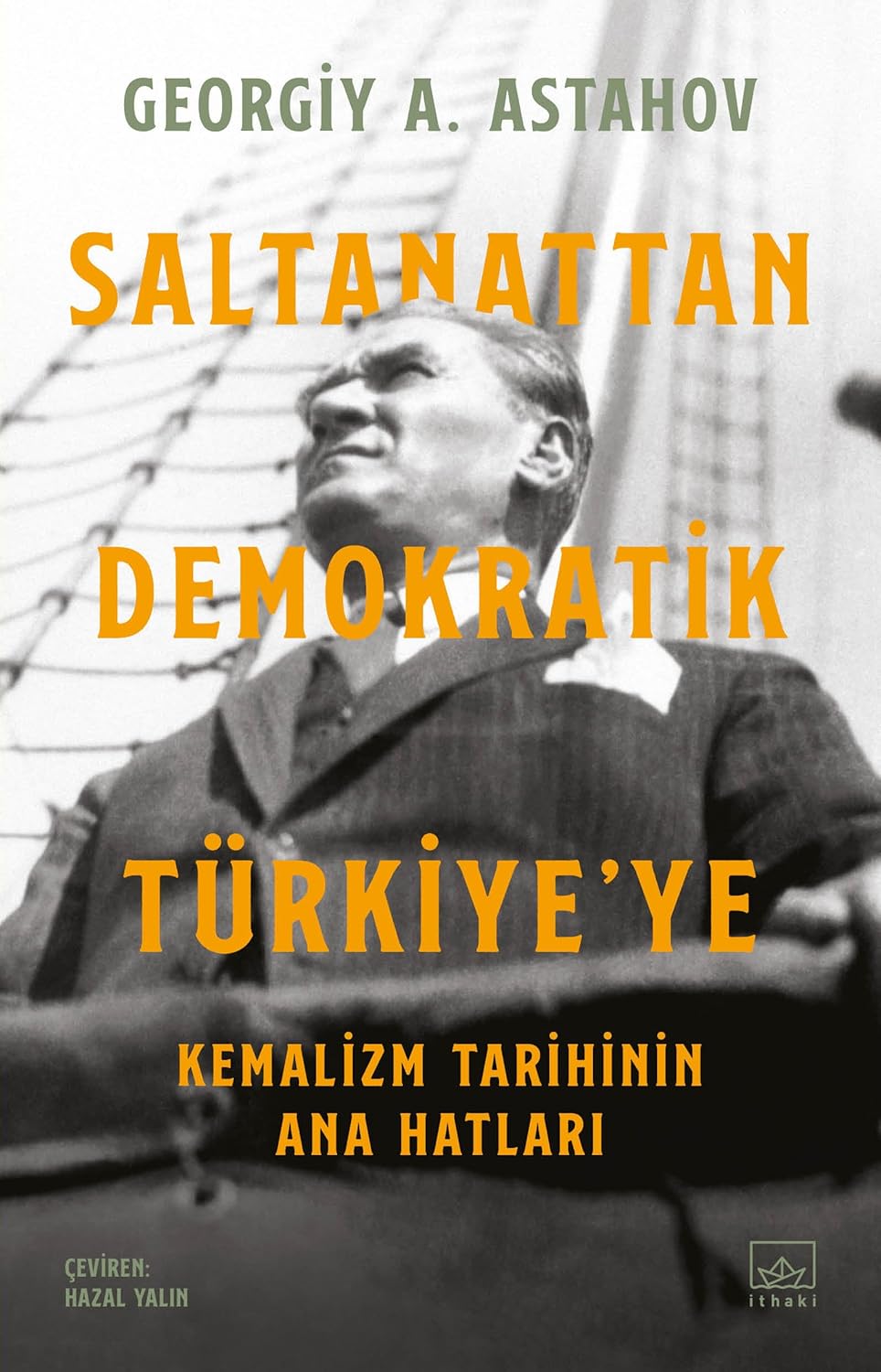 Saltanattan Demokratik Türkiye’ye: Kemalizm Tarihinin Ana Hatları