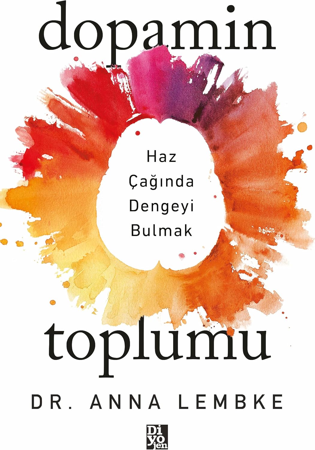Dopamin Toplumu: Haz Çağında Dengeyi Bulmak