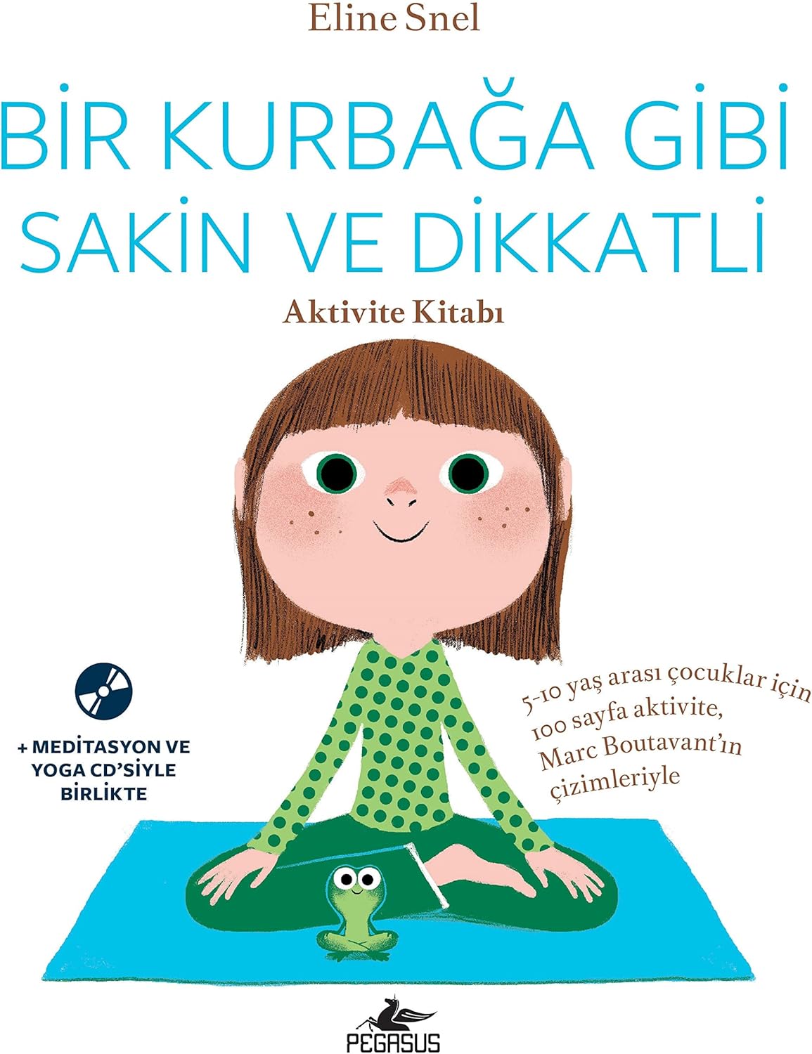 Bir Kurbağa Gibi Sakin ve Dikkatli - Aktivite Kitabı: Meditasyon ve Yoga CD’siyle birlikte
