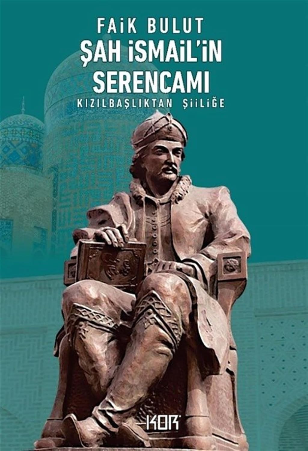 Şah İsmail'in Serencamı: Kızılbaşlıktan Şiiliğe