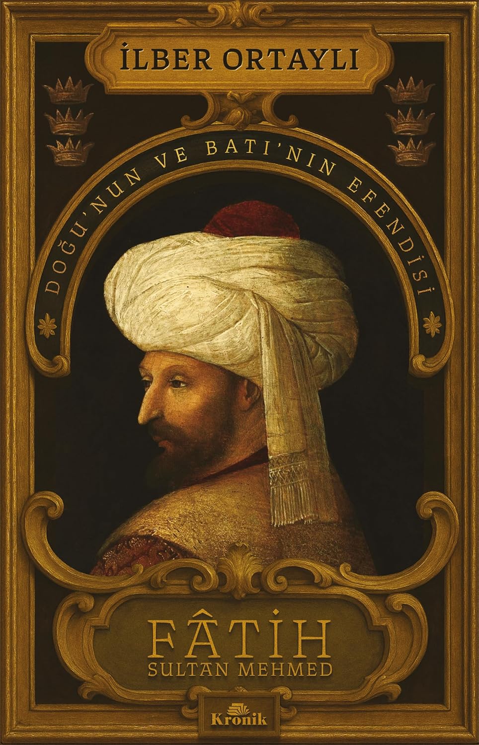 Fatih Sultan Mehmed: Doğu’nun ve Batı’nın Efendisi