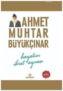 Ahmet Muhtar Büyükçınar-Hayatım İbret Aynası
