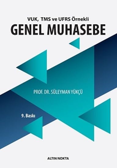 Genel Muhasebe: Yeni TTK Uyumlu TMS ve UFRS Örnekli