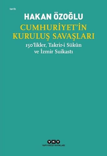 Cumhuriyet’in Kuruluş Savaşları: 150’likler, Takrir-İ Sükun ve İzmir Suikastı