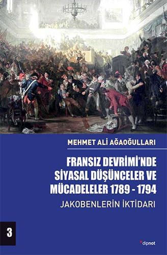 Fransız Devrimi’nde Siyasal Düşünceler ve Mücadeleler 1789-1794 (Cilt 3): Jakobenlerin İktidarı
