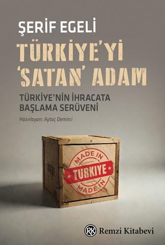 Türkiye’yi 'Satan' Adam: Türkiye’nin İhracata Başlama Serüveni..