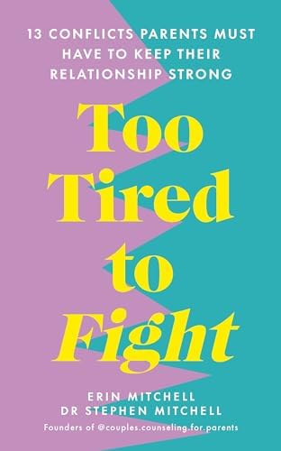 Too Tired to Fight: 13 Essential Conflicts Parents Must Have to Keep Their Relationship Strong