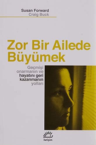 ZOR BİR AİLEDE BÜYÜMEK: Geçmişi Onarmanın ve HayatınıGeri Kazanmanın Yolları