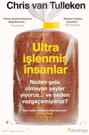 Ultra İşlenmiş İnsanlar: Neden gıda olmayan şeyler yiyoruz ve neden vazgeçemiyoruz ?