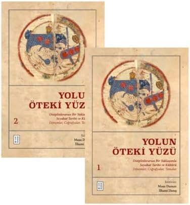 Yolun Öteki Yüzü: Disiplinlerarası Bir Yaklaşımla Seyahat Tarihi ve Kültürü: Dönemler, Coğrafyalar, Temalar