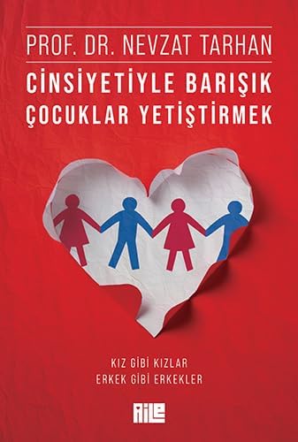 Aile Yayınları Cinsiyetiyle Barışık Çocuklar Yetiştirmek: (Kız Gibi Kızlar, Erkek Gibi Erkekler)