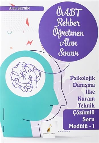 Pelikan KPSS ÖABT Rehber Öğretmenliği Alan Sınavı-Psikolojik Danışma İlke Kuram Teknik Çözümlü Soru: Psikolojik Danışma İlke Kuram Teknik Çözümlü Soru Modülü 1