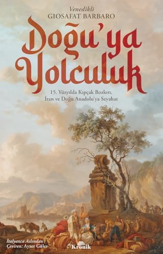 Doğu'ya Yolculuk: 15. Yüzyılda Kıpçak Bozkırı, İran ve Doğu Anadolu’ya Seyahat