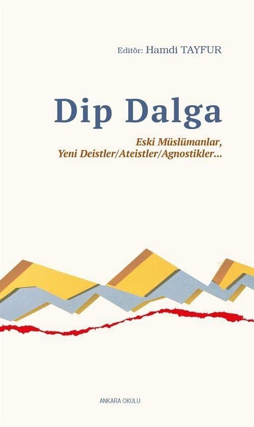 Dip Dalga: Eski Müslümanlar, Yeni Deistler/Ateistler/Agnostikler...