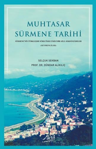 Muhtasar Sürmene Tarihi (Ciltli): Sürmene’nin Türkleşme Sürecinde Etkili Bir Aile - Sekbanzadeler