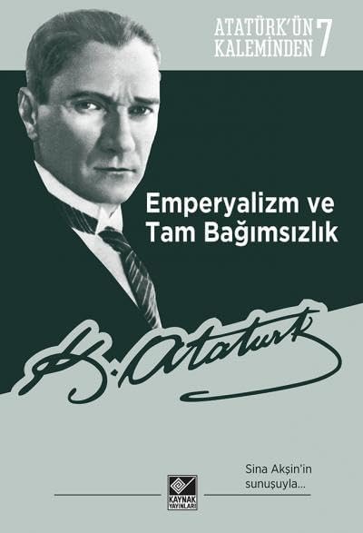Emperyalizm ve Tam Bağımsızlık: Atatürk'ün Kaleminden 7: Atatürk'ün Kaleminden 7