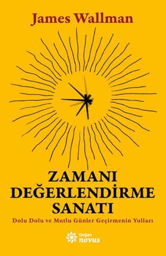 Zamanı Değerlendirme Sanatı: Dolu Dolu ve Mutlu Günler Geçirmenin Yolları