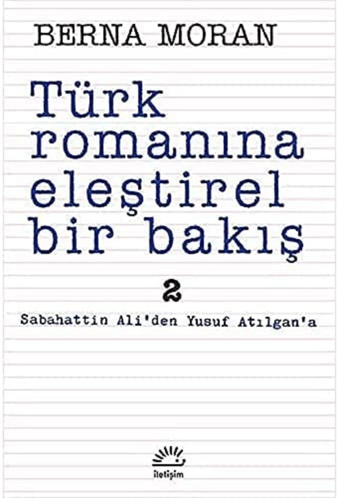 Türk Romanına Eleştirel Bir Bakış 2: Sabahattin Ali'den Yusuf Atılgan'a : Sabahattin Ali'den Yusuf Atılgan'a